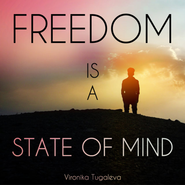 Freedom is a state of mind. Quote by Vironika Tugaleva.