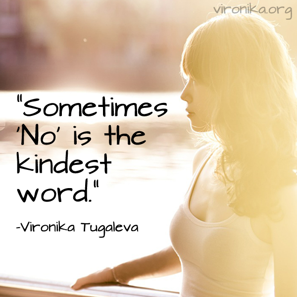 Sometimes 'No' is the kindest word. Quote by Vironika Tugaleva.