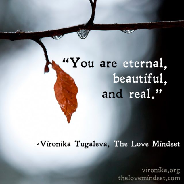 You are eternal, beautiful, and real. Quote by Vironika Tugaleva from her book The Love Mindset.