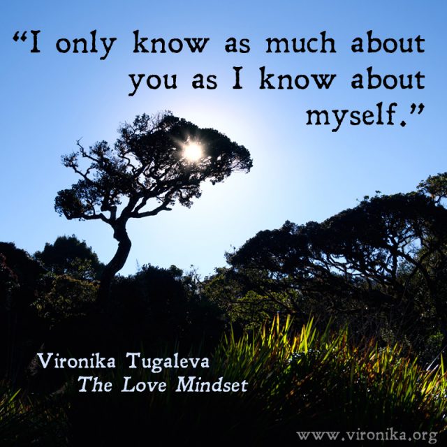 I only know as much about you as I know about myself. Quote by Vironika Tugaleva from her book The Love Mindset.