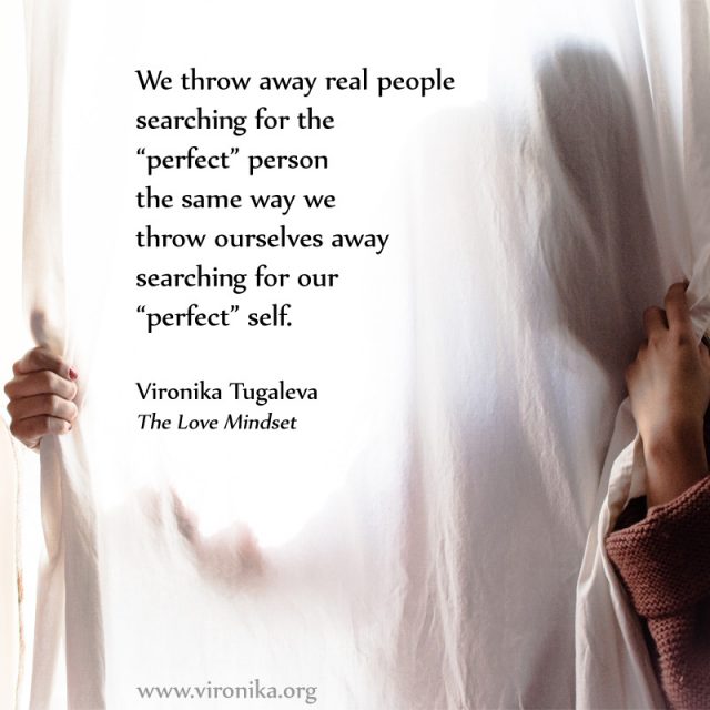 We throw away real people searching for the perfect person the same way we throw ourselves away searching for our perfect self. Quote by Vironika Tugaleva from her book The Love Mindset.