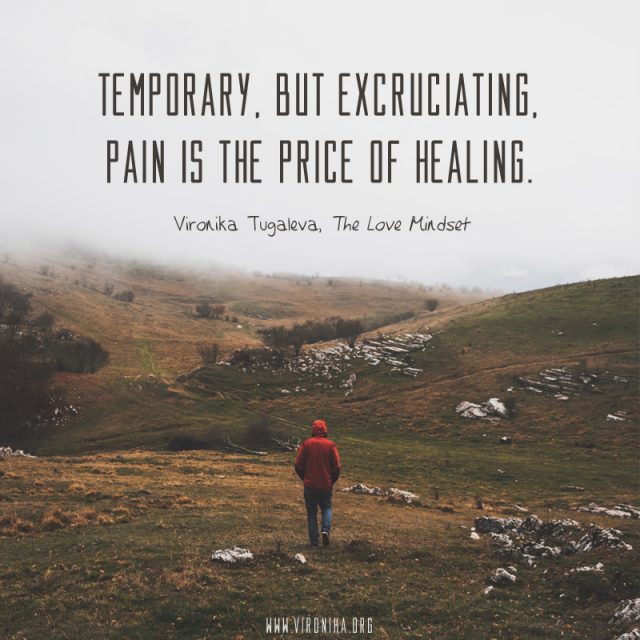 Temporary, but excruciating, pain is the price of healing. Quote by Vironika Tugaleva from her book The Love Mindset.